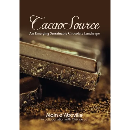 Cacao Source: An emerging sustainable chocolate landscape - Paperback