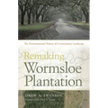 Remaking Wormsloe Plantation: The Environmental History of a Lowcountry Landscape
