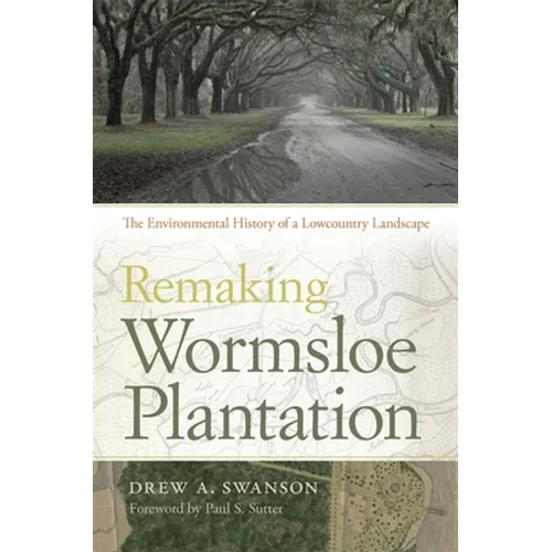 Remaking Wormsloe Plantation: The Environmental History of a Lowcountry Landscape