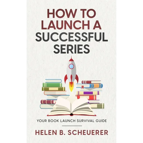 How To Launch A Successful Series: Your Book Launch Survival Guide - Hardcover