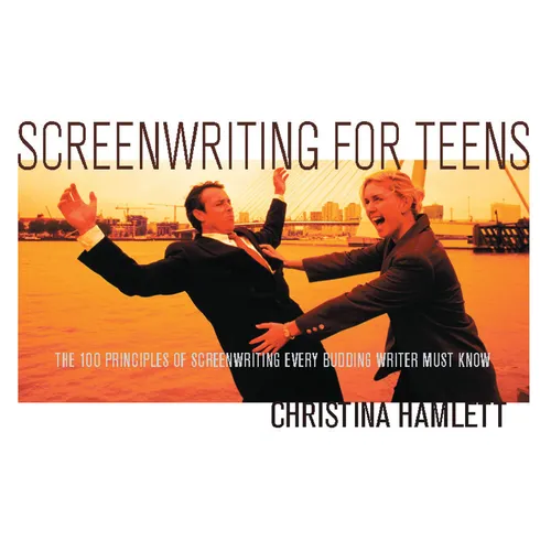 Screenwriting for Teens: The 100 Principles of Screenwriting Every Budding Writer Must Know - Paperback