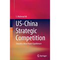 Us-China Strategic Competition: Towards a New Power Equilibrium - Paperback