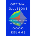 Optimal Illusions: The False Promise of Optimization - Hardcover