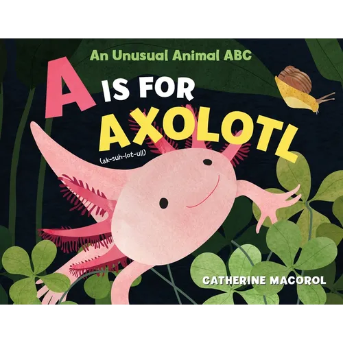 A is for Axolotl: An Unusual Animal ABC - Hardcover