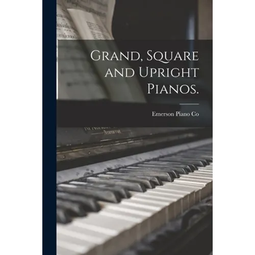 Grand, Square and Upright Pianos.