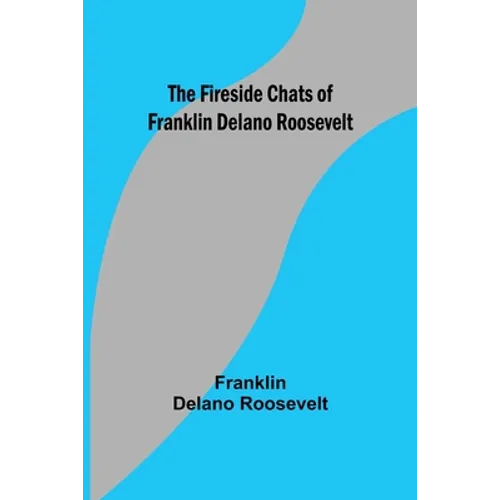 The Fireside Chats of Franklin Delano Roosevelt