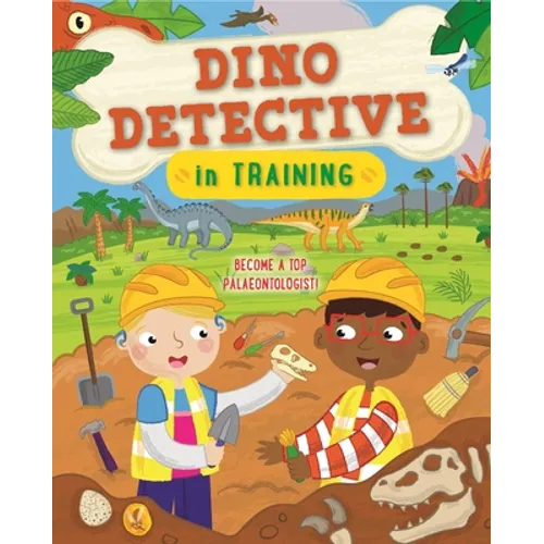 Dino Detective in Training: Become a Top Paleontologist - Paperback