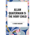 Allan Quatermain #9: The Ivory Child - Hardcover