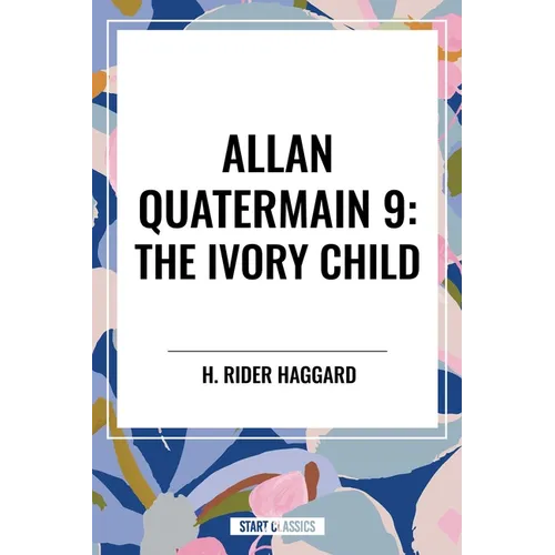 Allan Quatermain #9: The Ivory Child - Hardcover