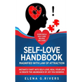 Self-Love Handbook Magnified with Law of Attraction: Instantly Shift into Self-Love, Heal Your Life & Create the Abundance of Joy You Deserve - Hardcover