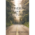Delivering Your Future: A Call to Abundant Life in College - Paperback