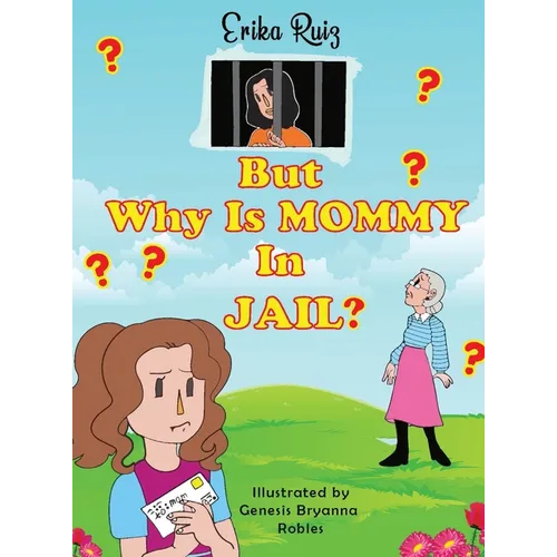 But Why Is Mommy in Jail? - Hardcover