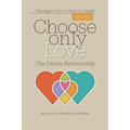 Choose Only Love: The Divine Relationship - Paperback