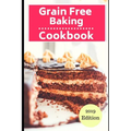 Grain Free Baking Cookbook: Healthy Grain Free Baking and Dessert Recipes - Paperback