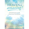 Heaven is Amazing!: A Composition of 34 Eyewitness Testimonies - Paperback