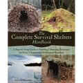 The Complete Survival Shelters Handbook: A Step-By-Step Guide to Building Life-Saving Structures for Every Climate and Wilderness Situation