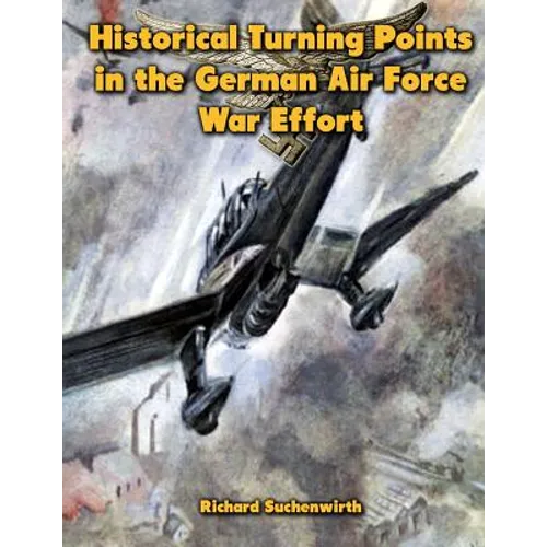Historical Turning Points in the German Air Force War Effort: USAF Historical Studies No. 189