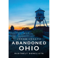 Abandoned Ohio: Rustbelt Derelicts - Paperback
