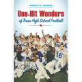 One-Hit Wonders of Texas High School Football