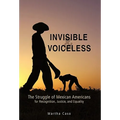 Invisible and Voiceless: The Struggle of Mexican Americans for Recognition, Justice, and Equality