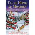 I'll Be Home for Mischief: A Christmas Tree Farm Mystery - Hardcover