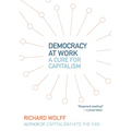 Democracy at Work: A Cure for Capitalism - Paperback
