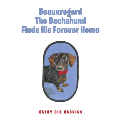 Beauxregard The Dachshund Finds His Forever Home - Paperback