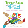 Innovate with iPad: Lessons to Transform Learning - Paperback
