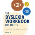 The Dyslexia Workbook for Adults: Practical Tools to Improve Executive Functioning, Boost Literacy Skills, and Develop Your Unique Strengths - Paperback