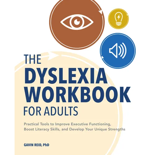 The Dyslexia Workbook for Adults: Practical Tools to Improve Executive Functioning, Boost Literacy Skills, and Develop Your Unique Strengths - Paperback