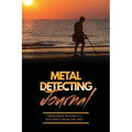 Metal Detecting Journal: Record Detector Machine & Settings Used, Keep Track Of Treasure, Finds & Items Found Pages, Log Location, Notes, Detectorists - Paperback