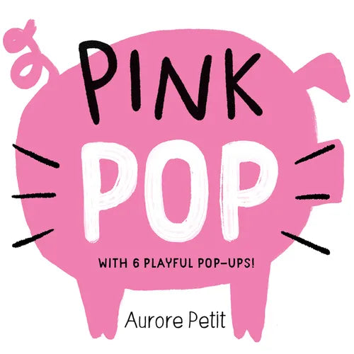 Pink Pop (with 6 Playful Pop-Ups!): A Board Book - Board Book