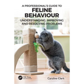 A Professional's Guide to Feline Behaviour: Understanding, Improving and Resolving Problems - Paperback