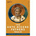 The Ante-Nicene Fathers: The Writings of the Fathers Down to A.D. 325, Volume IX: Recently Discovered Additions to Early Christian Literature;
