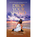 Drop Your Sword: Letting God Fight Your Battles - Paperback
