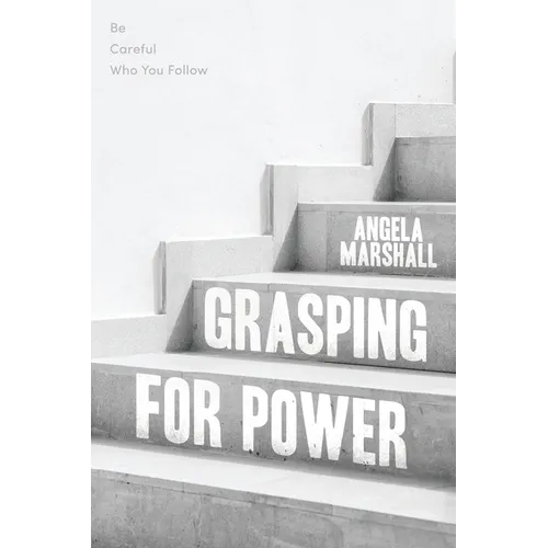 Grasping for Power: Be Careful Who You Follow - Paperback