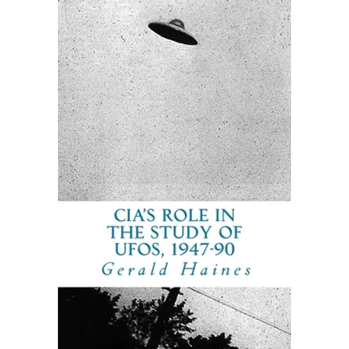 CIA's Role in the Study of UFOs, 1947-90: A Die-Hard Issue