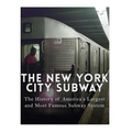 The New York City Subway: The History of America's Largest and Most Famous Subway System