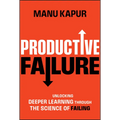 Productive Failure: Unlocking Deeper Learning Through the Science of Failing - Hardcover