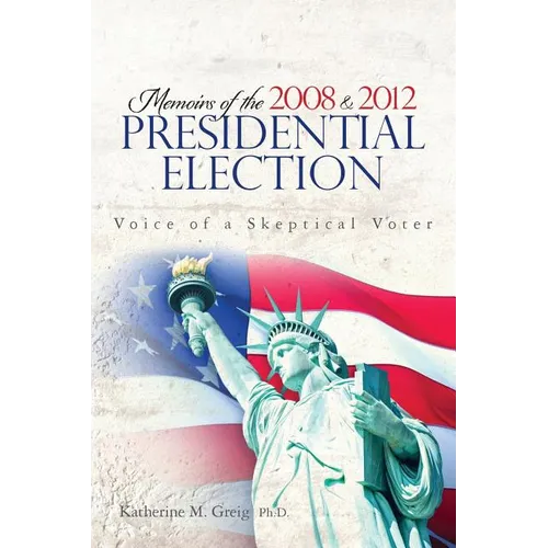 Memoirs of the 2008 and 2012 Presidential Election: The Voice of a Skeptical Voter