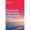 Selecting and Implementing Evidence-Based Practice: A Practical Program Guide - Hardcover