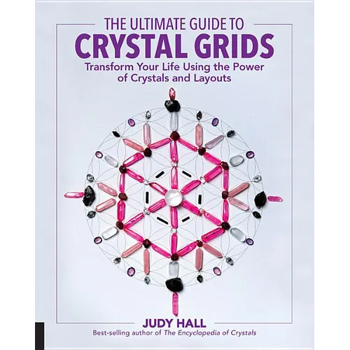 The Ultimate Guide to Crystal Grids: Transform Your Life Using the Power of Crystals and Layouts - Paperback