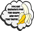 You Eat Banana's For The Shape Not The Taste - 4 inch Sticker