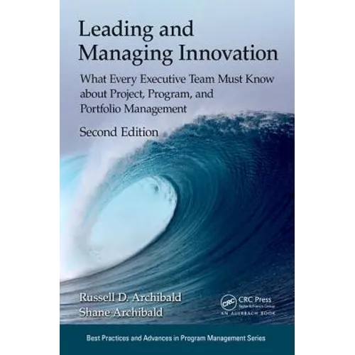 Leading and Managing Innovation: What Every Executive Team Must Know about Project, Program, and Portfolio Management, Second Edition - Paperback