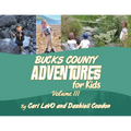 Bucks County Adventures for Kids: Volume III
