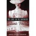 The Light In The Darkness: A Titanic Novel (Book One) - Paperback