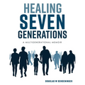 Healing Seven Generations: A Multigenerational Memoir - Paperback