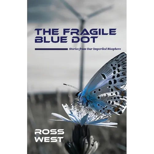 The Fragile Blue Dot: Stories from Our Imperiled Biosphere - Paperback