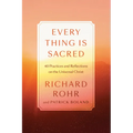 Every Thing Is Sacred: 40 Practices and Reflections on the Universal Christ - Hardcover
