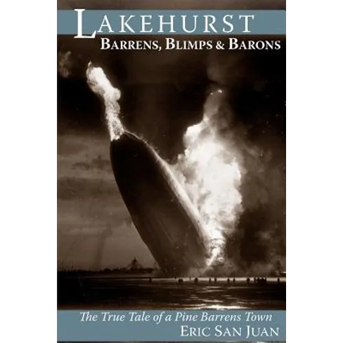 Lakehurst: Barrens, Blimps & Barons: The True Tale of a Pine Barrens Town